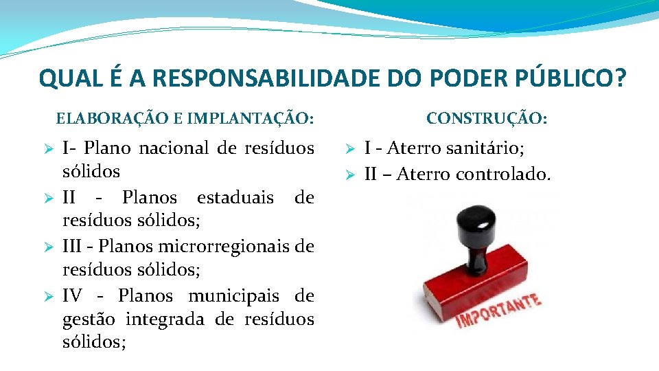 QUAL É A RESPONSABILIDADE DO PODER PÚBLICO? ELABORAÇÃO E IMPLANTAÇÃO: Ø Ø I- Plano