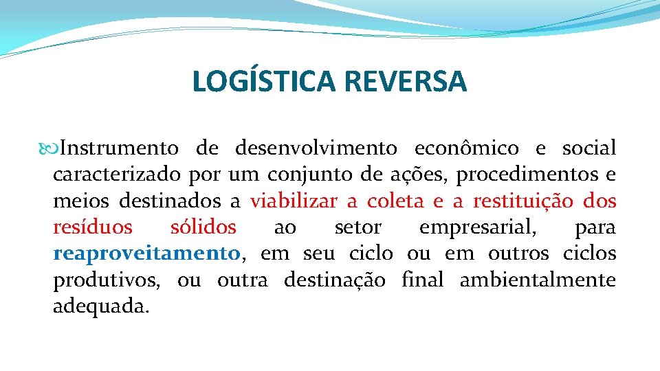 LOGÍSTICA REVERSA Instrumento de desenvolvimento econômico e social caracterizado por um conjunto de ações,