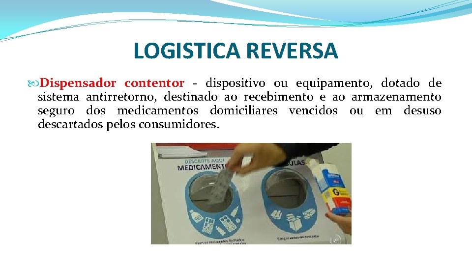 LOGISTICA REVERSA Dispensador contentor - dispositivo ou equipamento, dotado de sistema antirretorno, destinado ao