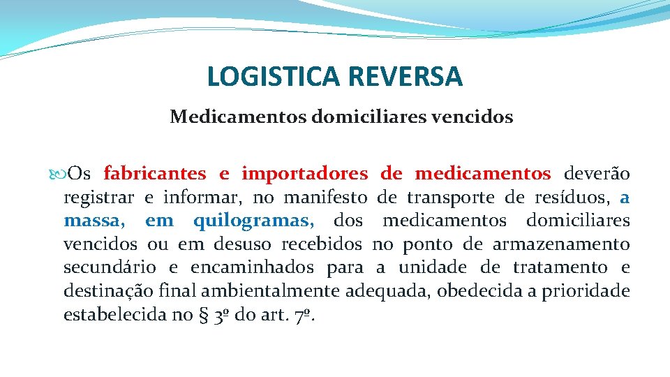 LOGISTICA REVERSA Medicamentos domiciliares vencidos Os fabricantes e importadores de medicamentos deverão registrar e