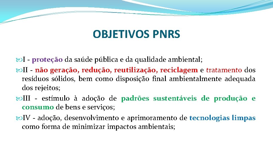 OBJETIVOS PNRS I - proteção da saúde pública e da qualidade ambiental; II -