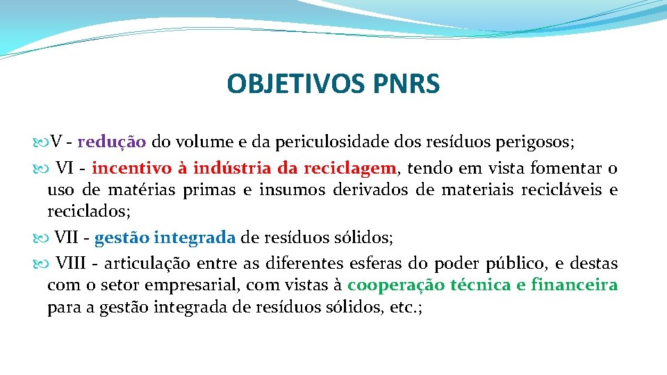 OBJETIVOS PNRS V - redução do volume e da periculosidade dos resíduos perigosos; VI