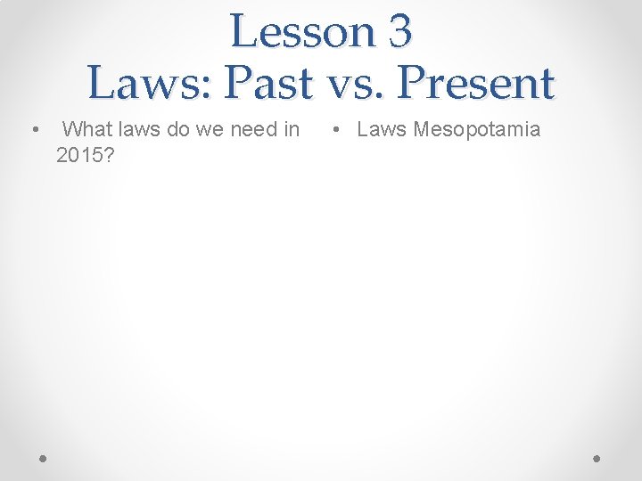 Lesson 3 Laws: Past vs. Present • What laws do we need in 2015?