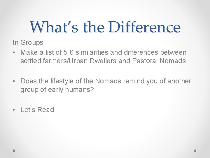 What’s the Difference In Groups: • Make a list of 5 -6 similarities and