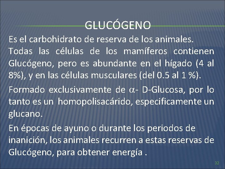 GLUCÓGENO Es el carbohidrato de reserva de los animales. Todas las células de los