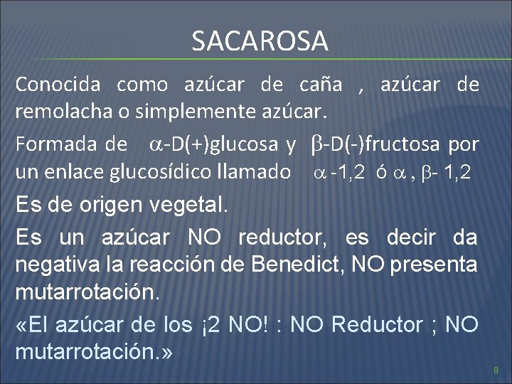 SACAROSA Conocida como azúcar de caña , azúcar de remolacha o simplemente azúcar. Formada