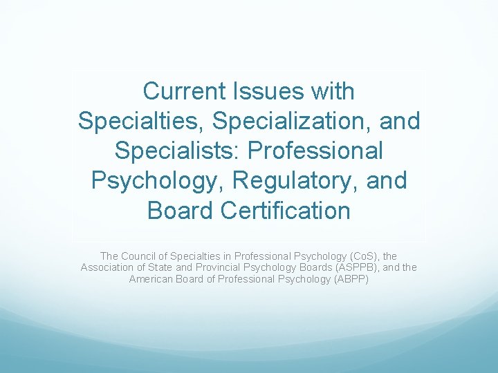 Current Issues with Specialties, Specialization, and Specialists: Professional Psychology, Regulatory, and Board Certification The