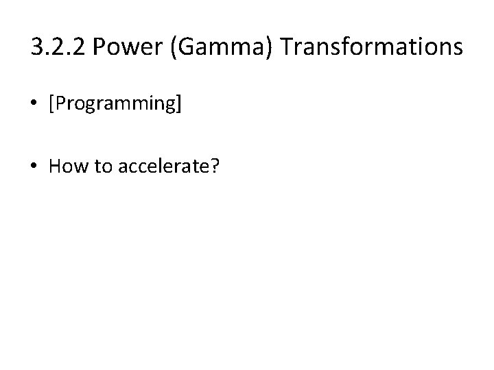 3. 2. 2 Power (Gamma) Transformations • [Programming] • How to accelerate? 