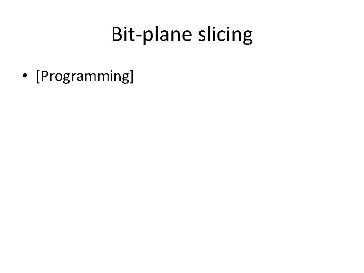 Bit-plane slicing • [Programming] 