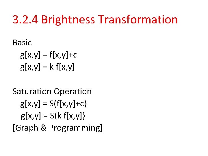 3. 2. 4 Brightness Transformation Basic g[x, y] = f[x, y]+c g[x, y] =