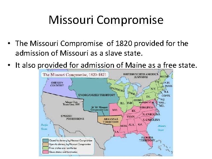 Missouri Compromise • The Missouri Compromise of 1820 provided for the admission of Missouri