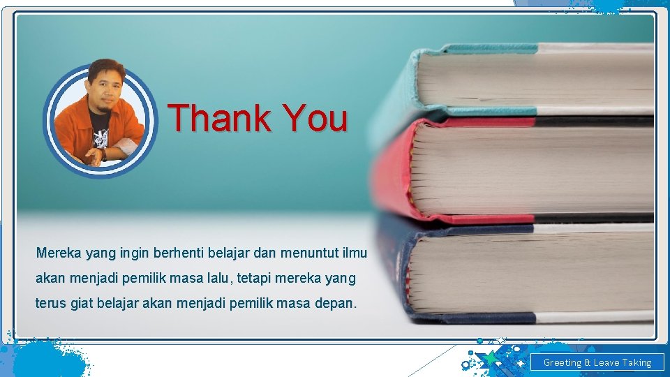 Thank You Mereka yang ingin berhenti belajar dan menuntut ilmu akan menjadi pemilik masa