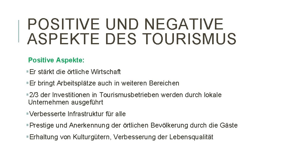 POSITIVE UND NEGATIVE ASPEKTE DES TOURISMUS Positive Aspekte: §Er stärkt die örtliche Wirtschaft §Er