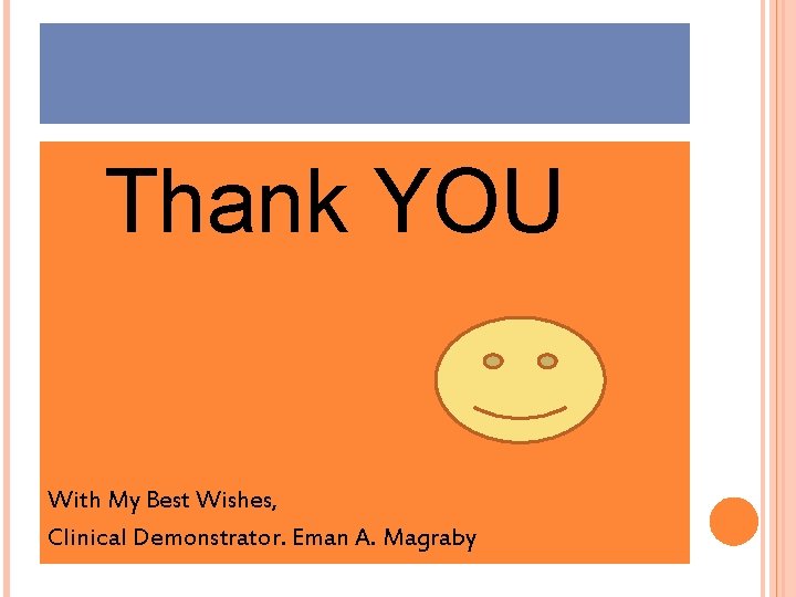 Thank YOU With My Best Wishes, Clinical Demonstrator. Eman A. Magraby Thank YOU With My Best Wishes, Clinical Demonstrator. Eman A. Magraby