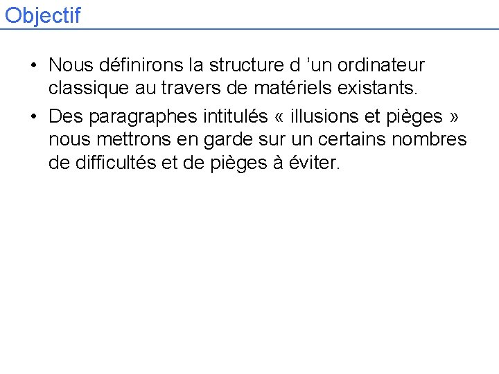 Objectif • Nous définirons la structure d ’un ordinateur classique au travers de matériels