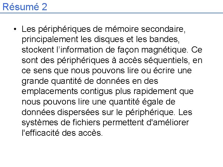 Résumé 2 • Les périphériques de mémoire secondaire, principalement les disques et les bandes,