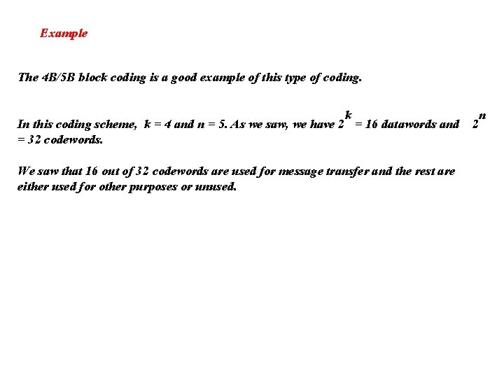 Example The 4 B/5 B block coding is a good example of this type