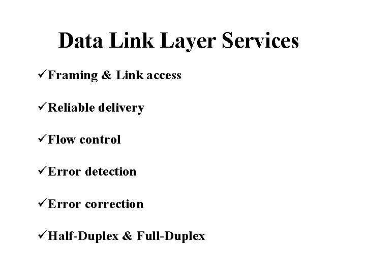 Data Link Layer Services üFraming & Link access üReliable delivery üFlow control üError detection