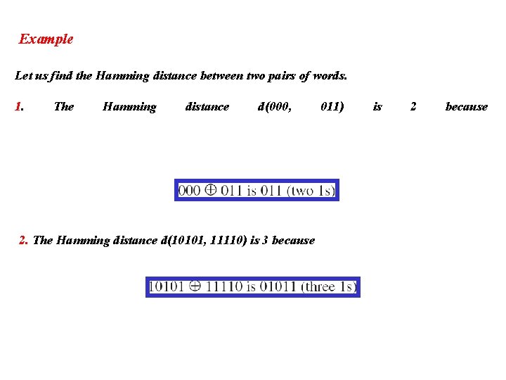 Example Let us find the Hamming distance between two pairs of words. 1. The