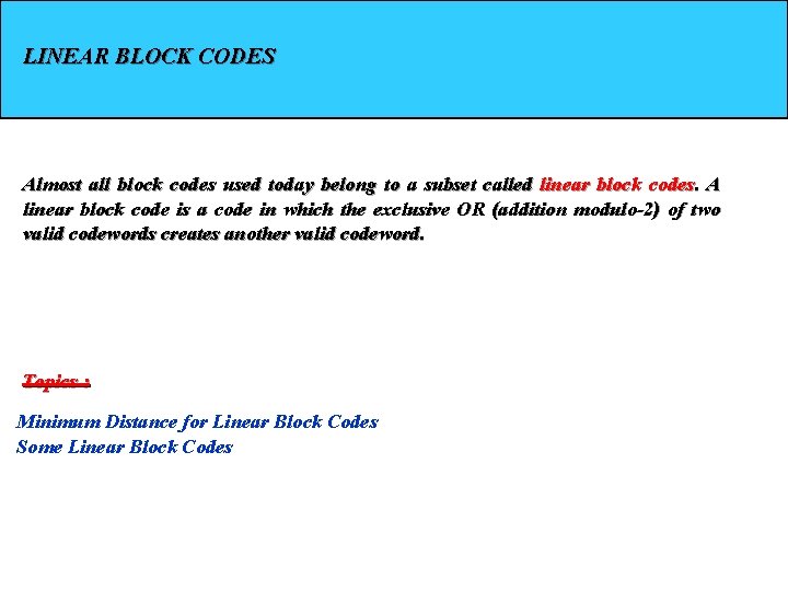 LINEAR BLOCK CODES Almost all block codes used today belong to a subset called