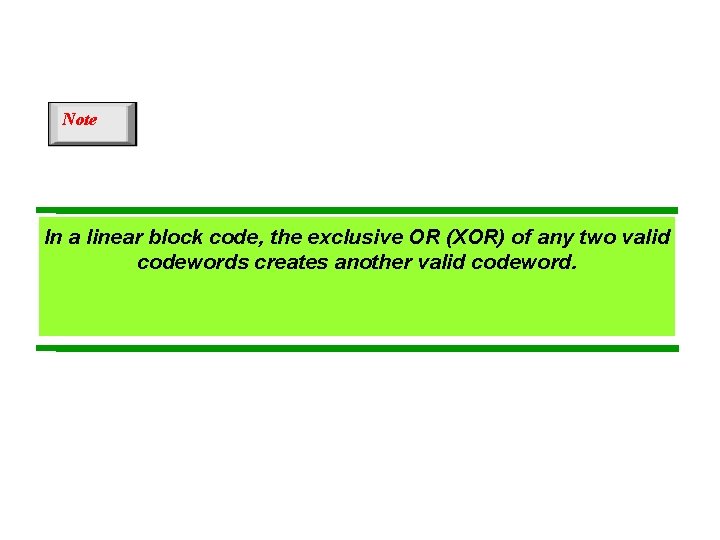 Note In a linear block code, the exclusive OR (XOR) of any two valid