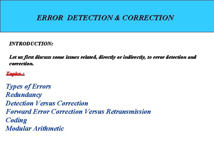 ERROR DETECTION & CORRECTION INTRODUCTION: Let us first discuss some issues related, directly or