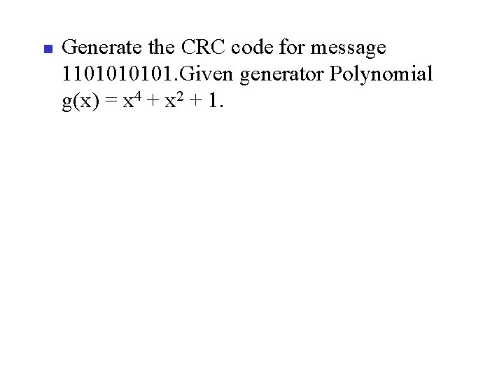 n Generate the CRC code for message 110101. Given generator Polynomial g(x) = x