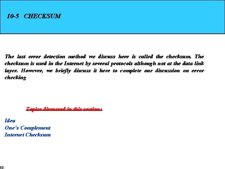 10 -5 CHECKSUM The last error detection method we discuss here is called the