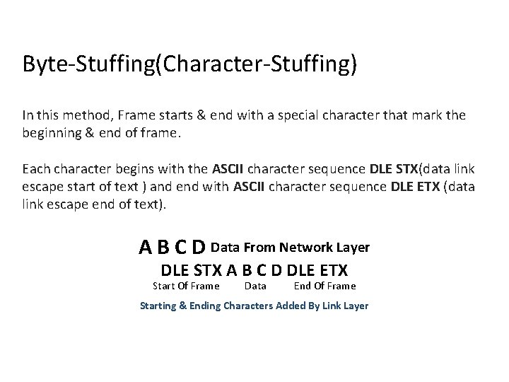 Byte-Stuffing(Character-Stuffing) In this method, Frame starts & end with a special character that mark