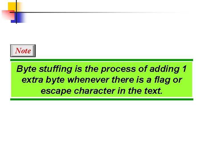 Note Byte stuffing is the process of adding 1 extra byte whenever there is