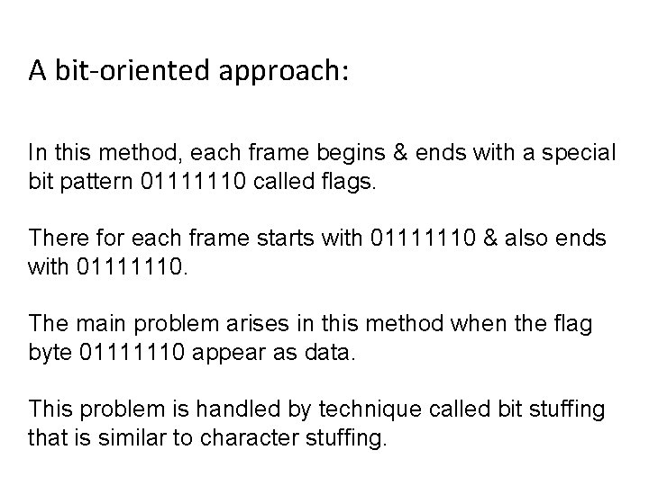 A bit-oriented approach: In this method, each frame begins & ends with a special