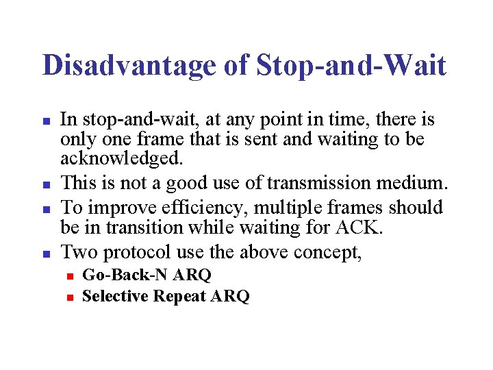 Disadvantage of Stop-and-Wait n n In stop-and-wait, at any point in time, there is