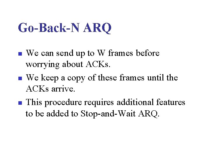 Go-Back-N ARQ n n n We can send up to W frames before worrying