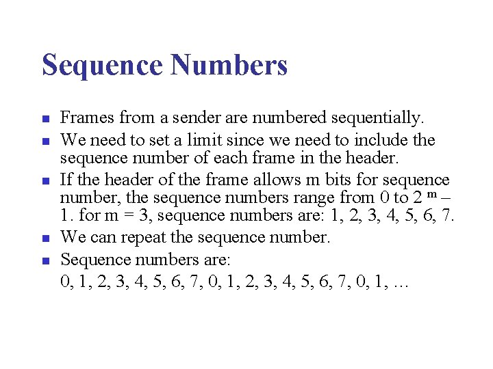 Sequence Numbers n n n Frames from a sender are numbered sequentially. We need