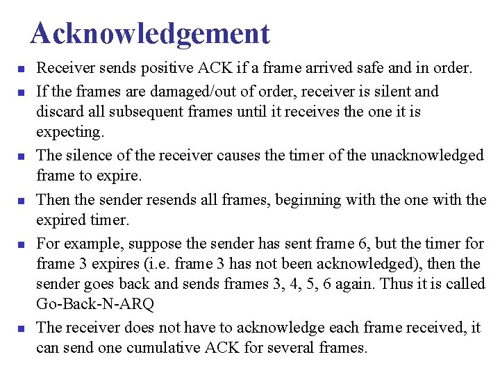 Acknowledgement n n n Receiver sends positive ACK if a frame arrived safe and