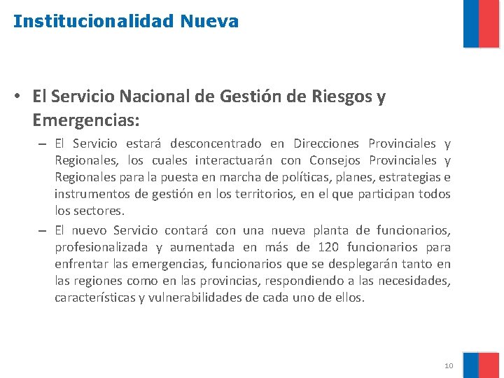 Institucionalidad Nueva • El Servicio Nacional de Gestión de Riesgos y Emergencias: – El