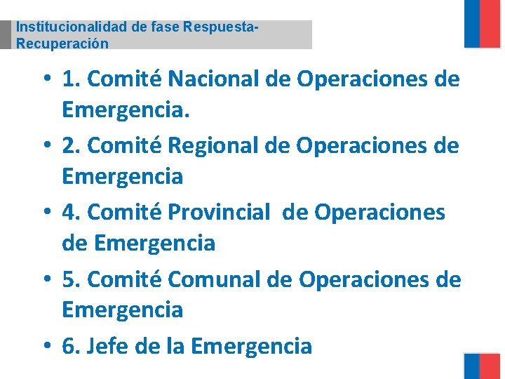 Institucionalidad de fase Respuesta. Recuperación • 1. Comité Nacional de Operaciones de Emergencia. •