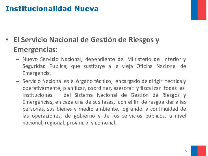 Institucionalidad Nueva • El Servicio Nacional de Gestión de Riesgos y Emergencias: – Nuevo