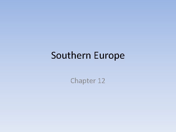 Southern Europe Chapter 12 Southern Europe Chapter 12
