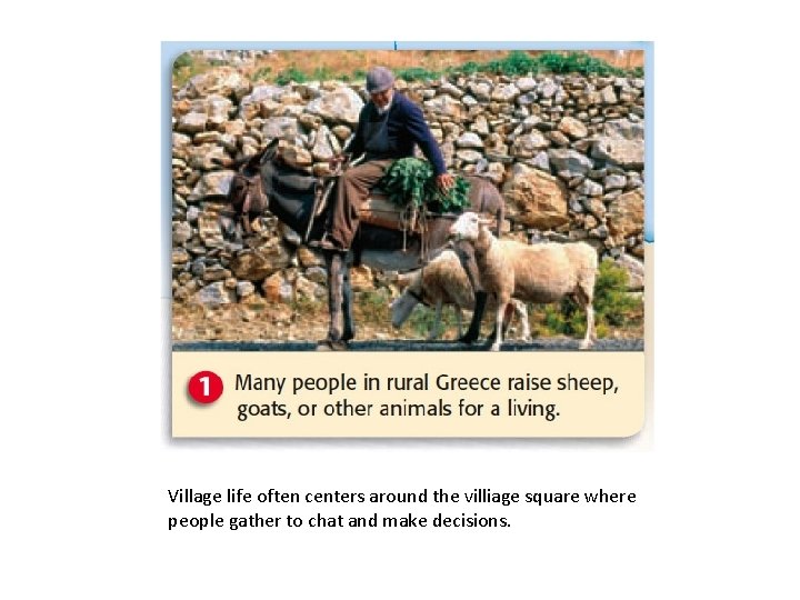 Village life often centers around the villiage square where people gather to chat and