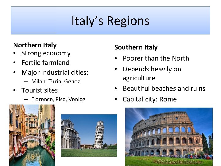 Italy’s Regions Northern Italy • Strong economy • Fertile farmland • Major industrial cities: Italy’s Regions Northern Italy • Strong economy • Fertile farmland • Major industrial cities: