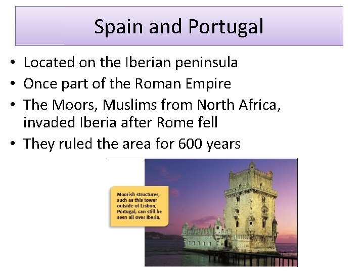 Spain and Portugal • Located on the Iberian peninsula • Once part of the Spain and Portugal • Located on the Iberian peninsula • Once part of the
