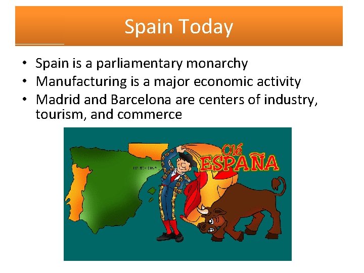 Spain Today • Spain is a parliamentary monarchy • Manufacturing is a major economic Spain Today • Spain is a parliamentary monarchy • Manufacturing is a major economic
