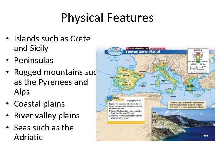 Physical Features • Islands such as Crete and Sicily • Peninsulas • Rugged mountains