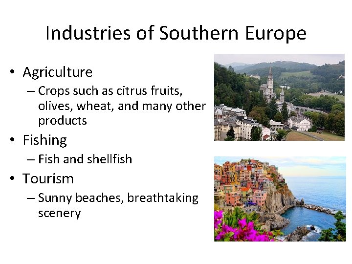 Industries of Southern Europe • Agriculture – Crops such as citrus fruits, olives, wheat,