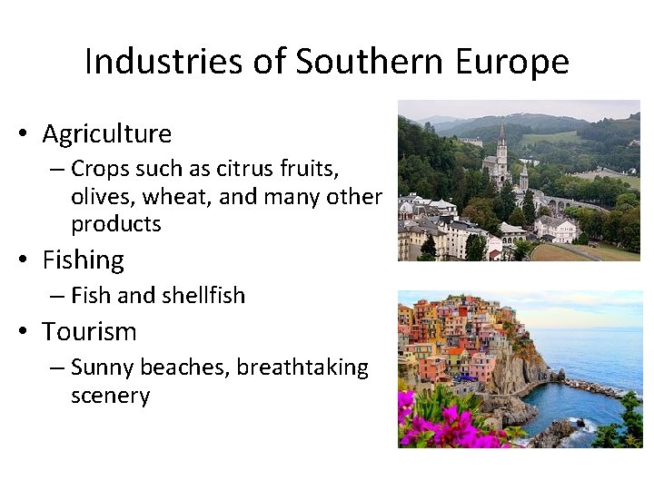Industries of Southern Europe • Agriculture – Crops such as citrus fruits, olives, wheat, Industries of Southern Europe • Agriculture – Crops such as citrus fruits, olives, wheat,
