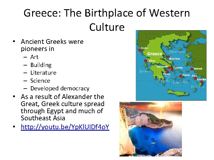 Greece: The Birthplace of Western Culture • Ancient Greeks were pioneers in – – Greece: The Birthplace of Western Culture • Ancient Greeks were pioneers in – –