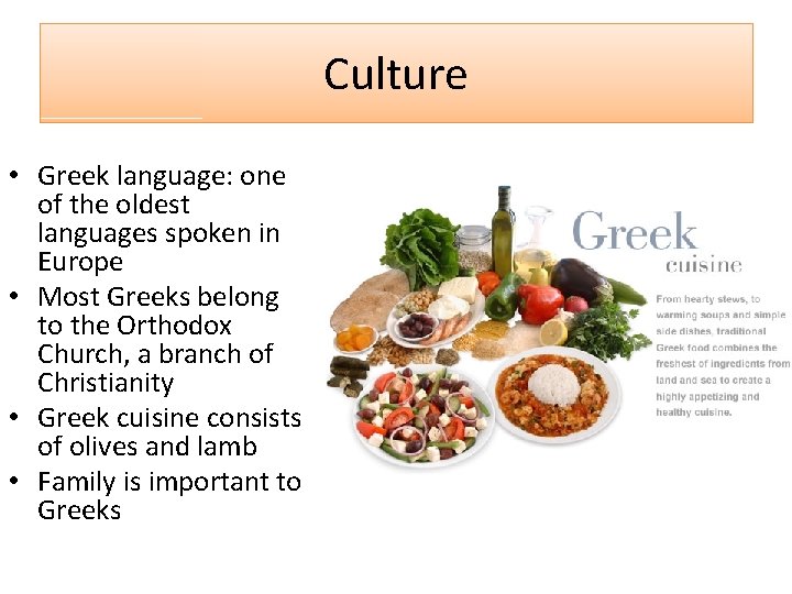 Culture • Greek language: one of the oldest languages spoken in Europe • Most
