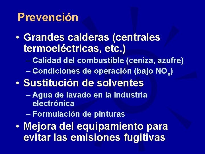 Prevención • Grandes calderas (centrales termoeléctricas, etc. ) – Calidad del combustible (ceniza, azufre)
