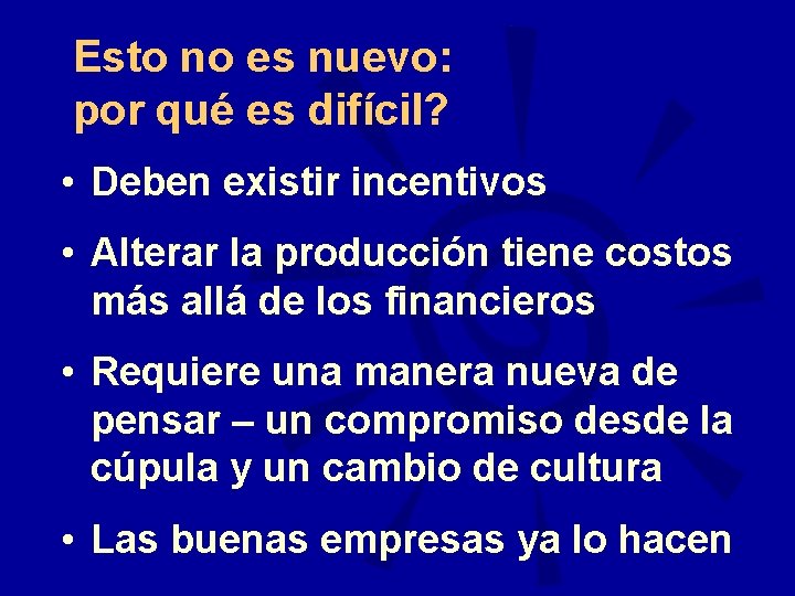 Esto no es nuevo: por qué es difícil? • Deben existir incentivos • Alterar